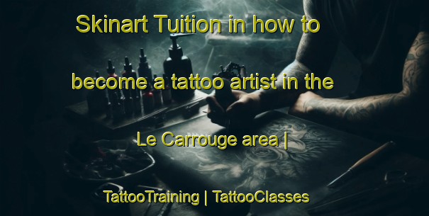 Skinart Tuition in how to become a tattoo artist in the Le Carrouge area | TattooTraining | TattooClasses | SkinartTraining-France